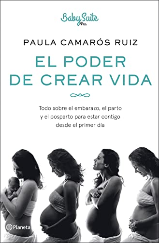 El poder de crear vida: Todo sobre el embarazo, el parto y el posparto, para estar contigo desde el...