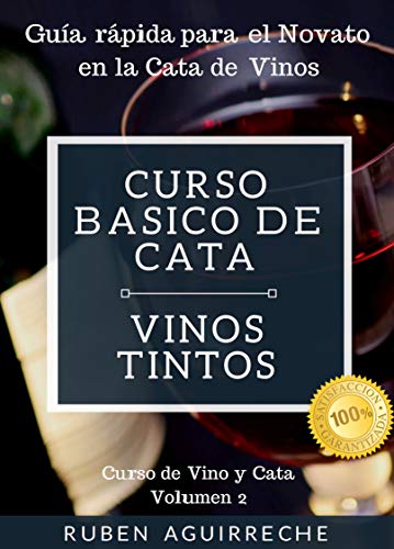 Curso Básico de Cata (Vinos Tintos): Guía rápida para el Novato en la Cata de Vinos (Curso de...