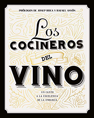 Los cocineros del vino: Un canto a la excelencia de la enología. Prólogos de Josep Roca y Rafael...