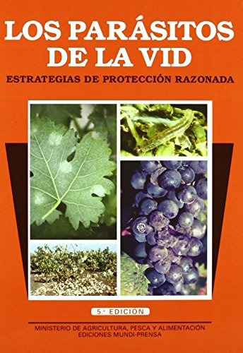 Los parásitos de la vid. Estrategias de protección razonada. 5ª ed. Rev. y amp. (Patología...