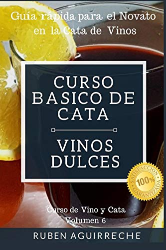 Curso Básico de Cata (Vinos Dulces): Guía rápida para el Novato en la Cata de Vinos: 6 (Curso de...